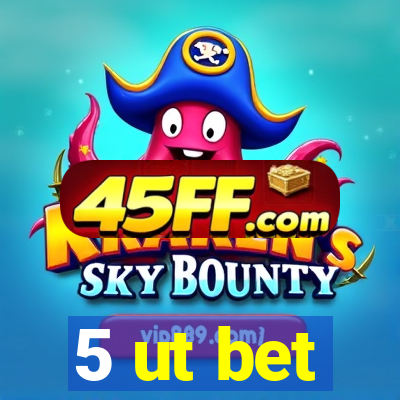 5 ut bet